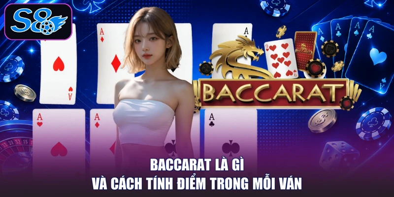 Baccarat là gì và cách tính điểm trong mỗi ván
