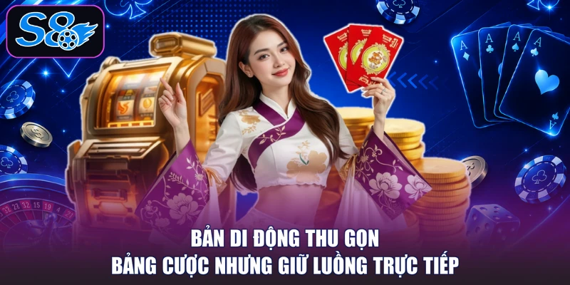 Bản di động thu gọn bảng cược nhưng giữ luồng trực tiếp