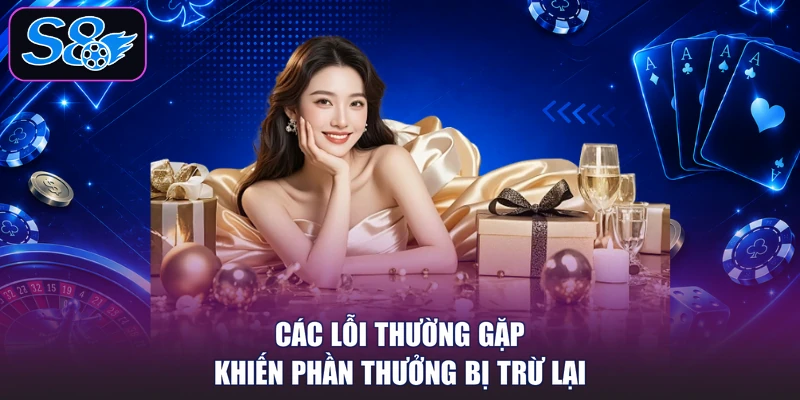 Các lỗi thường gặp khiến phần thưởng bị trừ lại