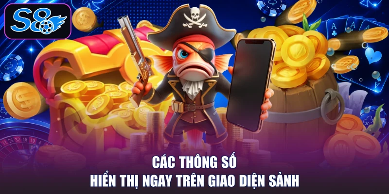 Các thông số hiển thị ngay trên giao diện sảnh