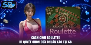 Cách Chơi Roulette - Bí Quyết Chọn Cửa Chuẩn Xác Tại S8