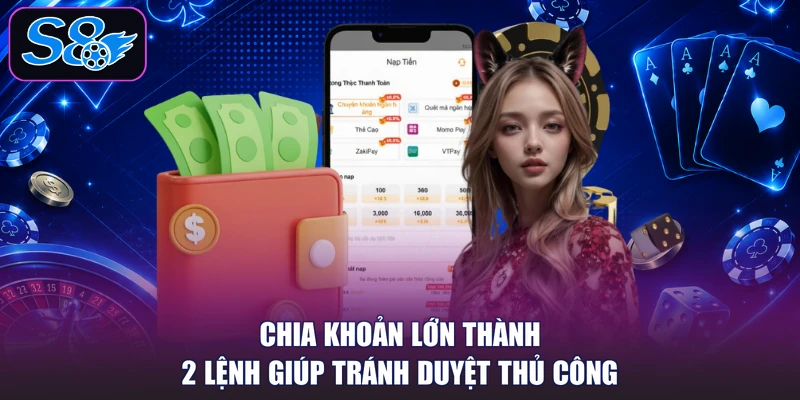 Chia khoản lớn thành 2 lệnh giúp tránh duyệt thủ công