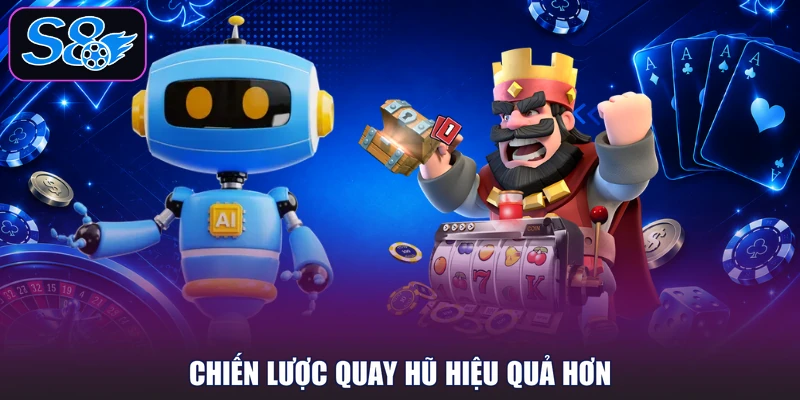 Chiến lược quay hũ hiệu quả hơn