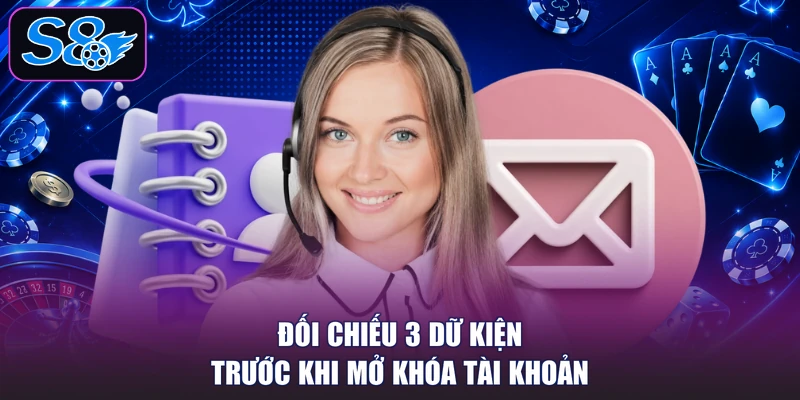 Đối chiếu 3 dữ kiện trước khi mở khóa tài khoản