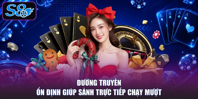 Đường truyền ổn định giúp sảnh trực tiếp chạy mượt
