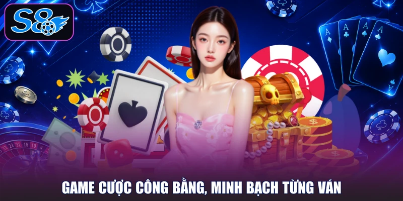 Game cược công bằng, minh bạch từng ván