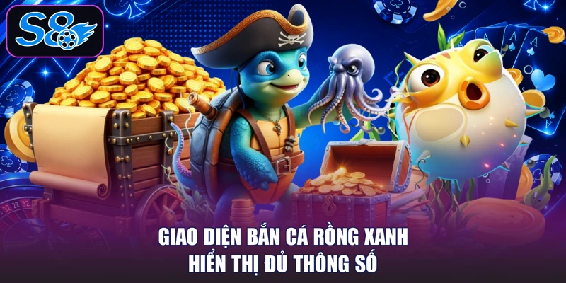 Giao diện bắn cá Rồng Xanh hiển thị đủ thông số