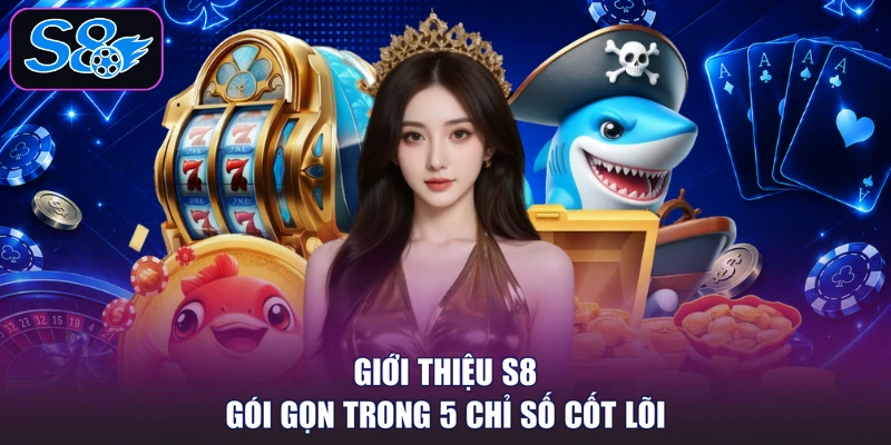 Giới thiệu S8 gói gọn trong 5 chỉ số cốt lõi