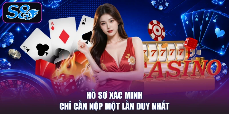 Hồ sơ xác minh chỉ cần nộp một lần duy nhất