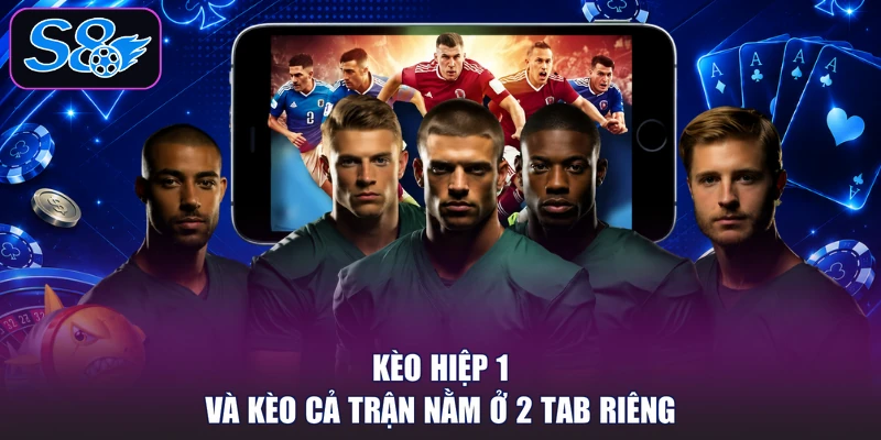Kèo hiệp 1 và kèo cả trận nằm ở 2 tab riêng