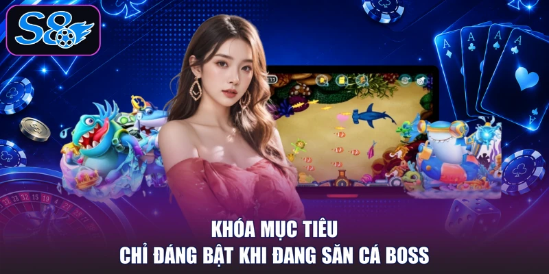 Khóa mục tiêu chỉ đáng bật khi đang săn cá boss