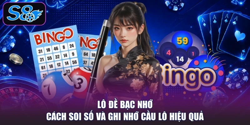 Lô Đề Bạc Nhớ - Cách Soi Số Và Ghi Nhớ Cầu Lô Hiệu Quả
