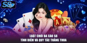 Luật Chơi Ba Cào S8 - Tính Điểm Và Quy Tắc Thắng Thua