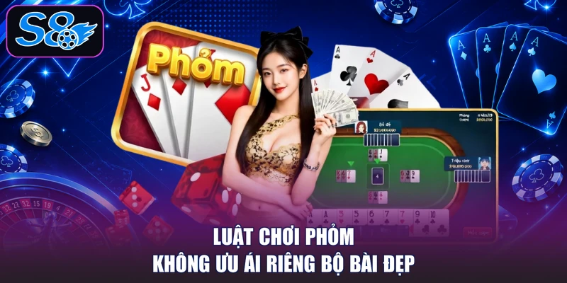 Luật chơi Phỏm không ưu ái riêng bộ bài đẹp