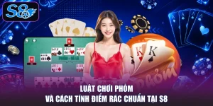 Luật Chơi Phỏm Và Cách Tính Điểm Rác Chuẩn Tại S8
