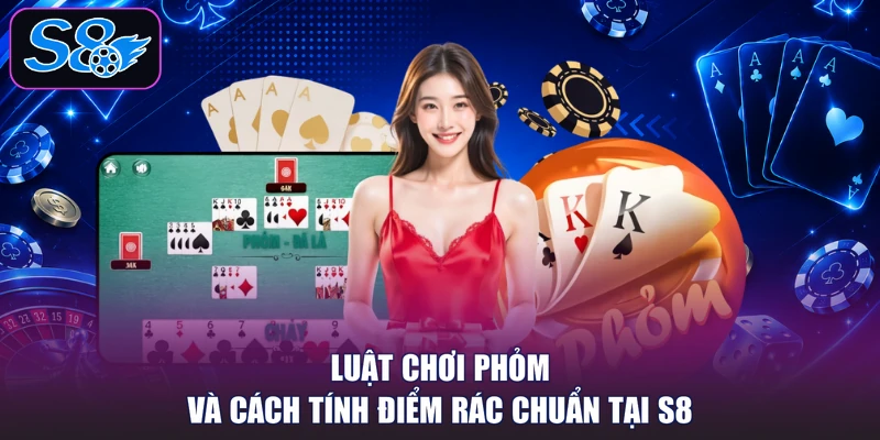 Luật Chơi Phỏm Và Cách Tính Điểm Rác Chuẩn Tại S8