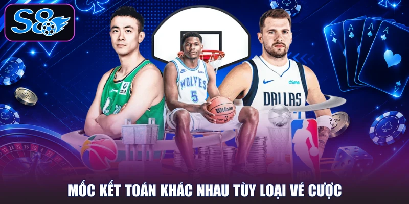Mốc kết toán khác nhau tùy loại vé cược