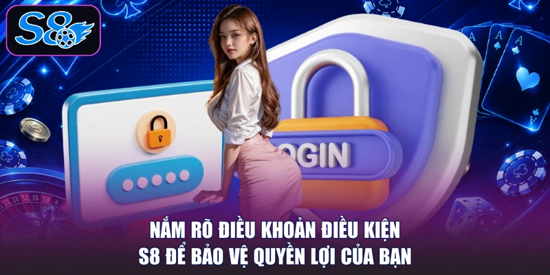 Nắm rõ điều khoản điều kiện S8 để bảo vệ quyền lợi của bạn