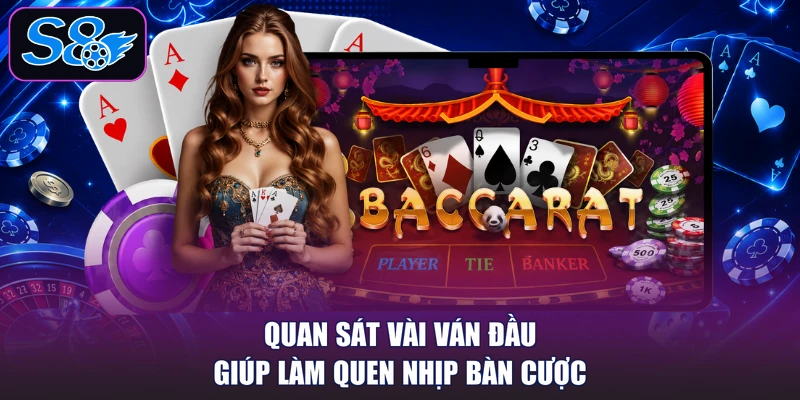 Quan sát vài ván đầu giúp làm quen nhịp bàn cược