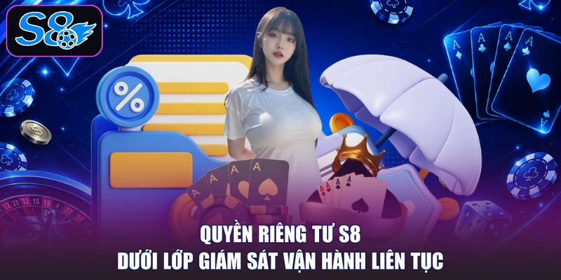 Quyền riêng tư S8 dưới lớp giám sát vận hành liên tục