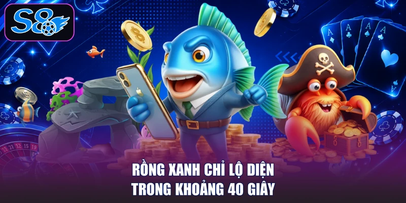 Rồng Xanh chỉ lộ diện trong khoảng 40 giây