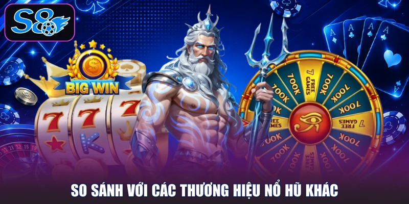 So sánh với các thương hiệu nổ hũ khác