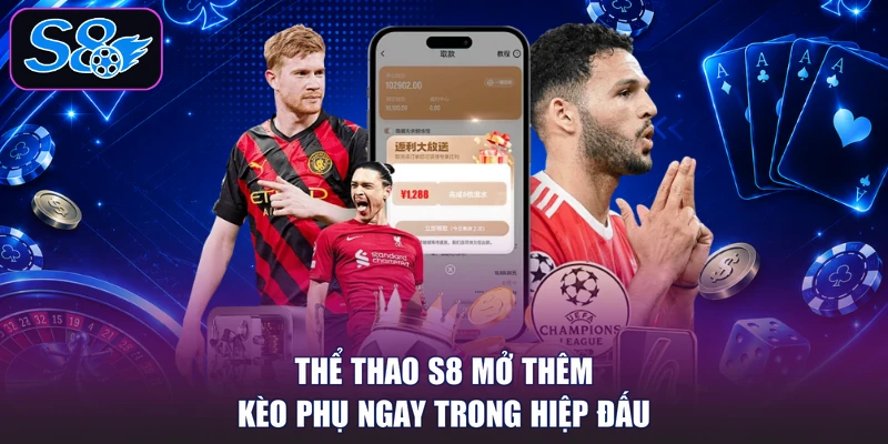 Thể thao S8 mở thêm kèo phụ ngay trong hiệp đấu