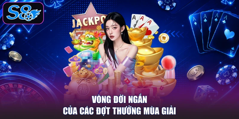 Vòng đời ngắn của các đợt thưởng mùa giải